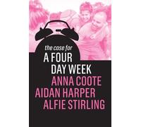 Aidan Harper Anna Coote Alfie Stirling The Case for a Four Day Week (Tascabile)