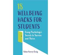 Aidan Harvey-Craig 18 Wellbeing Hacks for Students (Tascabile)