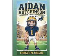 AIDAN HUTCHINSON: The Lion On The Football Field: An Inspiring Biography For Kids