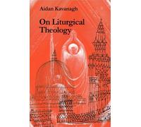 Aidan Kavanagh On Liturgical Theology (Tascabile)