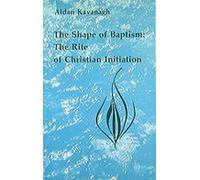 Aidan Kavanagh The Shape of Baptism (Tascabile)