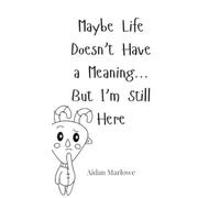 Aidan Marlowe Maybe Life Doesn't Have a Meaning... But I'm St (Copertina rigida)