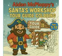 Aidan McPloppy's Santa's Workshop Tour Guide Coloring: A magical Christmas coloring adventure through Santa’s North Pole workshop!