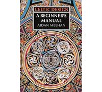 Aidan Meehan Celtic Design: A Beginner's Manual (Tascabile) Celtic Design