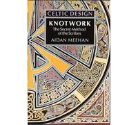 Knotwork: The Secret Method of the Scribes (Celtic Design S.) by Aidan Meehan