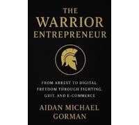 Aidan Michael Gorman The Warrior Entrepreneur (Tascabile)