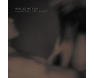 Aidan Moffat & RM Hubbert Here Lies the Body (CD) Album