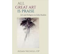 Aidan Nichols All Great Art Is Praise (Copertina rigida)