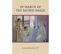 Aidan Nichols In Search of the Sacred Image (Tascabile)