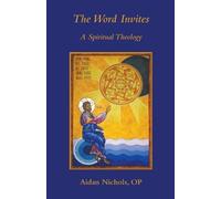 The Word Invites: A Spiritual Theology - Nichols Op Aidan