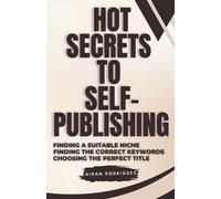 Aidan Rodriguez Hot Secrets to Self-Publishing (Tascabile)