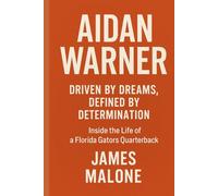 AIDAN WARNER: Driven by Dreams, Defined by Determination - Inside the Life of a Florida Gators Quarterback
