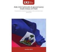 Aide internationale et gouvernance multi-niveau en Haïti: Comprendre les mécanismes de gestion et de coordination post-séisme 2010