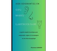 Aide-soignant(e) en ORL: Le guide complet et pratique pour comprendre, soigner et accompagner en oto-rhino-laryngologie