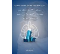 Aide-soignant(e) en pneumologie: Guide complet des soins respiratoires, pathologies pulmonaires, hygiène, éthique et transmissions pour étudiants, professionnels et formateurs