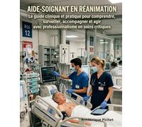 Aide-soignant en réanimation Le guide clinique et pratique pour comprendre, surveiller, accompagner et agir avec professionnalisme en soins critiques