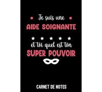 aide soignante super pouvoir humour drôle: Carnet de Notes aide soignante | Bloc notes A5 (6x9 pouces - 15,24 x 22,86 cm) | 100 pages lignées à remplir
