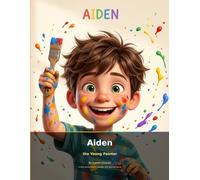 Aiden the Young Painter: A Story About Colours, Courage, and Never Giving Up