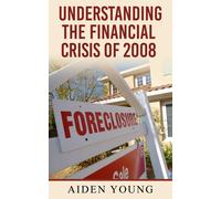 Aiden Young Understanding the Financial Crisis of 2008 (Tascabile)