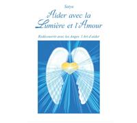 Aider avec la lumière et l’amour di Satya, 2017, Youcanprint