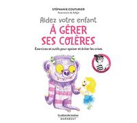 Aidez votre enfant à gérer ses colères: Exercices et outils pour apaiser et éviter les crises: 31550