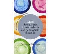Aids. Breve storia di una malattia che ha cambiato il mondo