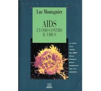 Aids. L'uomo contro il virus. La lotta alla peste del 2000 nella cronaca dello scienziato che l'ha scoperta (Saggi Giunti)