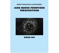 AIDS nuove frontiere terapeutiche [Paperback] [Dec 09, 2024] Alessandria, Maria