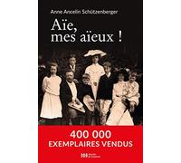 Aïe, mes aïeux !: Liens transgénérationnels, secrets de famille, syndrome d'anniversaire, transmission des traumatismes et pratique du génosociogramme