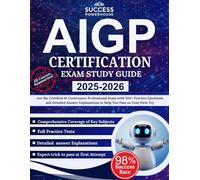 AIGP Certification Exam Study Guide 2025-2026: Ace the Certified AI Governance Professional Exam with 500+ Practice Questions and Detailed Answer Explanations to Help You Pass on Your First Try