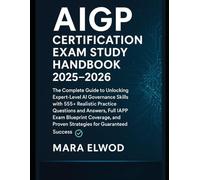 AIGP Certification Exam Study Handbook 2025-2026: The Complete Guide to Unlocking Expert-Level AI Governance Skills with 555+ Realistic Practice ... and Proven Strategies for Guaranteed Success