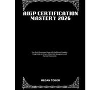 AIGP Certification Mastery 2026: Pass the AI Governance Exam with Confidence! Complete Study Guide on AI Laws, Ethics, Risk Management, and Practical Frameworks