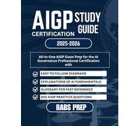 AIGP CERTIFICATION STUDY GUIDE 2025-2026: All-in-One AIGP Exam Prep for the AI Governance Professional Certification with 800 AIGP Practice Questions