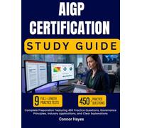 AIGP CERTIFICATION STUDY GUIDE 2026-2027: Complete Preparation Featuring 450 Practice Questions, Governance Principles, Industry Applications, and Clear Explanations