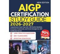 AIGP Certification Study Guide 2026-2027: Comprehensive Exam Prep with 1.200 Practice Questions, Governance Frameworks, and Proven Strategies for AIGP Certification Success