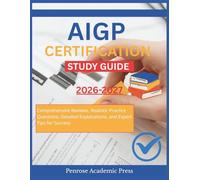 AIGP CERTIFICATION STUDY GUIDE: Comprehensive Reviews, Realistic Practice Questions, Detailed Explanations, and Expert Tips for Success