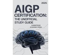 AIGP CERTIFICATION THE UNOFFICIAL STUDY GUIDE: Master AI Governance Principles, Prepare with Confidence, and Advance Your Career in Responsible AI.
