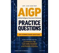 AIGP Practice Questions: 600 Scenario-Based Questions with Explained Answers for the IAPP Artificial Intelligence Governance Professional Exam, Aligned to Body of Knowledge v2.1