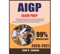 AIGP Study Guide 2026-2027: Mastering Responsible AI Governance, Complete AIGP Certification Preparation with Practical Strategies for Ethical, Compliant, and Trustworthy AI Systems