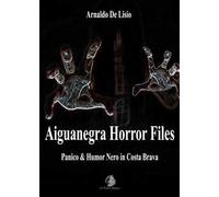 Aiguanegra horror files. Panico & Humor Nero in Costa Brava. Nuova ediz.