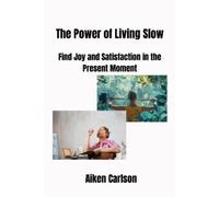 Aiken Carlson The Power of Living Slow (Tascabile)