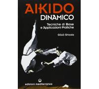Aikido dinamico. Tecniche di base e applicazioni pratiche