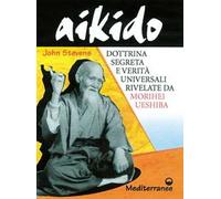 Aikido. Dottrina segreta e verità universali rivelate da Morihei Ueshiba