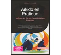 Aïkido en Pratique: Maîtriser les Techniques et Principes Essentiels