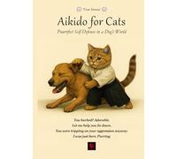 Aikido for Cats: Puurrfect Self-Defense in a Dog’s World