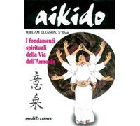 Aikido. I fondamenti spirituali della via dell'armonia