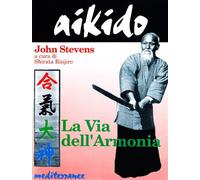 Aikido. La via dell'armonia - Stevens John