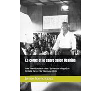 Aikido - Le corps et le sabre selon Ueshiba: Avec "Ma méthode de sabre " (en version bilingue) de Ueshiba. Carnet 1 de Takemusu Aiki