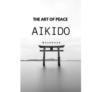 Aikido notebook: aikido notebook journal Japan Japanese martial art peace 120 page