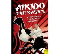 Aikido- The Basics: Techniques, Principles, Concept